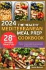 2024 the Healthy Mediterranean Meal Prep Cookbook: Delicious quick and easy diet recipes you can cook on a weekly guide. A simple meal prep for your h Cover Image