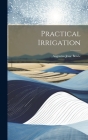 Practical Irrigation By Augustus Jesse Bowie Cover Image
