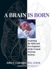 A Brain Is Born: Exploring the Birth and Development of the Central Nervous System By John E. Upledger Cover Image