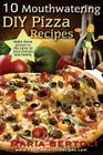 10 Mouthwatering DIY Pizza Recipes By Maria Bertoli Cover Image