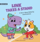 Link Takes a Stand: A Story about Bullying and Kindness - How a Little Dinosaur Stopped a Bully and Made New Friends Cover Image