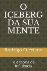 O Iceberg da sua mente e a teoria da Influência By Rodrigo Oleriano Silva Cover Image