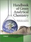 Handbook of Green Analytical Chemistry By Miguel de la Guardia (Editor), Salvador Garrigues (Editor) Cover Image