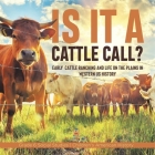 Is it a Cattle Call?: Early Cattle Ranching and Life on the Plains in Western US History Grade 6 Social Studies Children's American History By Baby Professor Cover Image