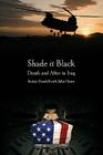 Shade It Black: Death and After in Iraq By Jessica Goodell, John Hearn (With) Cover Image