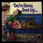 You're Gonna Grow Up By Perrey Acra, Ryan a. Acra, Jessie J. Salazar (Illustrator) Cover Image