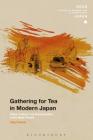 Gathering for Tea in Modern Japan: Class, Culture and Consumption in the Meiji Period (Soas Studies in Modern and Contemporary Japan) By Taka Oshikiri, Christopher Gerteis (Editor) Cover Image