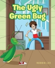 The Ugly Green Bug By Robbin Lee Cover Image
