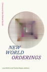 New World Orderings: China and the Global South (Sinotheory) By Lisa Rofel (Editor), Carlos Rojas (Editor) Cover Image
