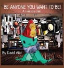 Be Anyone You Want To Be!: A T-Rextra Tale Cover Image