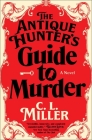 The Antique Hunter's Guide to Murder: A Novel By C.L. Miller Cover Image