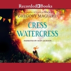 Cress Watercress By Gregory Maguire, Suzy Jackson (Read by), David Litchfield (Illustrator) Cover Image