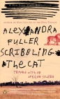 Scribbling the Cat: Travels with an African Soldier By Alexandra Fuller Cover Image