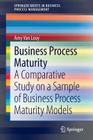 Business Process Maturity: A Comparative Study on a Sample of Business Process Maturity Models (Springerbriefs in Business Process Management) Cover Image