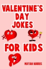 Valentine's Day Jokes For Kids: Cute Valentine's Day Kids Gift Idea Perfect For Boys And Girls Valentine Gifts By Mayan Harris Cover Image