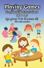 Playing Games: Keeping Kids Entertained Indoors - Age Group 4 to 12 Years Old Cover Image