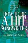 How to Be a Hit Songwriter: Polishing and Marketing Your Lyrics and Music By Molly-Ann Leikin Cover Image