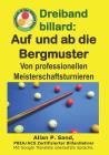 Dreiband Billard - Auf Und AB Die Bergmuster: Von Professionellen Meisterschaftsturnieren By Allan P. Sand Cover Image