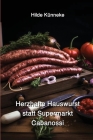 Herzhafte Hauswurst statt Supermarkt-Cabanossi By Hilde Künneke Cover Image