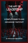 The Art of Leadership: A Complete Guide to Lead and Manage Your Staff By Hesham Mohamed Elsherif Cover Image