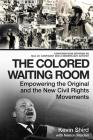 The Colored Waiting Room: Empowering the Original and the New Civil Rights Movements; Conversations Between an MLK Jr. Confidant and a Modern-Da By Kevin Shird, Nelson Malden Cover Image