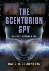 The Scenturion Spy: Book One - Becoming a Spy By David M. Goldenberg Cover Image