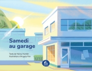 Samedi au garage By Nancy Hundal, Angela Pan (Illustrator), Louis Anctil (Translator) Cover Image