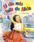 El Dia Mas Feliz de Alicia = Alicia's Happy Day By Meg Starr, Ying-Hwa Hu (Illustrator), Cornelius Van Wright (Illustrator) Cover Image
