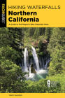 Hiking Waterfalls Northern California: A Guide to the Region's Best Waterfall Hikes Cover Image