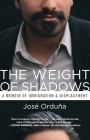 The Weight of Shadows: A Memoir of Immigration & Displacement By José Orduña Cover Image