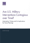 Are U.S. Military Interventions Contagious over Time? Intervention Timing and Its Implications for Force Planning By Jennifer Kavanagh Cover Image