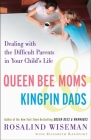Queen Bee Moms & Kingpin Dads: Dealing with the Difficult Parents in Your Child's Life By Rosalind Wiseman, Elizabeth Rapoport Cover Image
