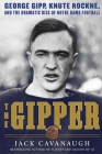 The Gipper: George Gipp, Knute Rockne, and the Dramatic Rise of Notre Dame Football Cover Image
