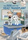 The Dog With The Head Transplant By Julian Earl, Alex Thompson (Editor) Cover Image
