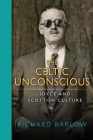 The Celtic Unconscious: Joyce and Scottish Culture By Richard Barlow Cover Image