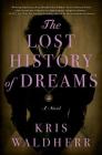 The Lost History of Dreams: A Novel By Kris Waldherr Cover Image
