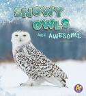 Snowy Owls Are Awesome (Polar Animals) By Jaclyn Jaycox Cover Image