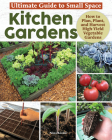 Ultimate Guide to Small Space Kitchen Gardens: How to Plan, Plant, and Harvest High-Yield Vegetable Gardens Cover Image