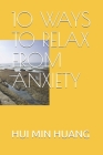 10 Ways to Relax from Anxiety By Hui Min Huang Cover Image