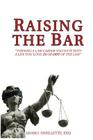 Raising the Bar: Turning a Law Career You Hate Into a Life You Love, in or Out of the Law Cover Image