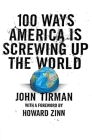 100 Ways America Is Screwing Up the World By John Tirman Cover Image