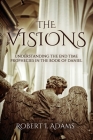 The Visions: Understanding the End Time Prophecies in the Book of Daniel Cover Image