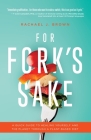 For Fork's Sake: A Quick Guide to Healing Yourself and the Planet Through a Plant-Based Diet Cover Image