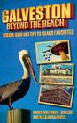 Galveston: Beyond the Beach: Insiders' Guide and Tips to Island Favorites By Darcie Malphrus-Schlegel, Natalie Malphrus Cover Image