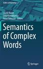 Semantics of Complex Words (Studies in Morphology #3) By Laurie Bauer (Editor), Lívia Körtvélyessy (Editor), Pavol Stekauer (Editor) Cover Image