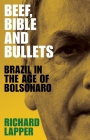 Beef, Bible and bullets: Brazil in the Age of Bolsonaro By Richard Lapper Cover Image
