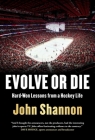 Evolve or Die: Hard-Won Lessons from a Hockey Life By John Shannon Cover Image