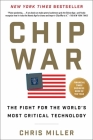 Chip War: The Fight for the World's Most Critical Technology By Chris Miller Cover Image