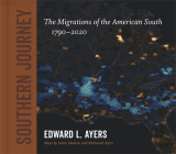 Southern Journey: The Migrations of the American South, 1790-2020 By Edward L. Ayers Cover Image
