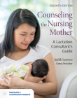 Counseling the Nursing Mother: A Lactation Consultant's Guide: A Lactation Consultant's Guide By Judith Lauwers, Anna Swisher Cover Image